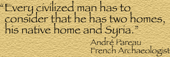 Every civilized man has to consider that he has two homes, his native home and Syria.